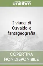 I viaggi di Osvaldo e fantageografia Solo Oggi