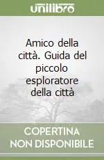 Amico della città. Guida del piccolo esploratore della città Prezzo Di Fabbrica