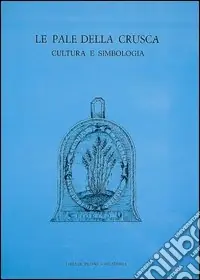Soddisfatti O Rimborsati Le pale della Crusca. Cultura e simbologia