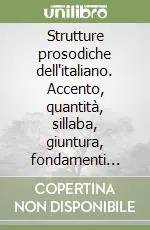 Acquista Ora Strutture prosodiche dell‘italiano. Accento, quantità, sillaba, giuntura, fondamenti metrici