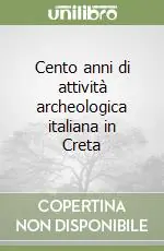 Cento anni di attività archeologica italiana in Creta Nuovo Arrivo
