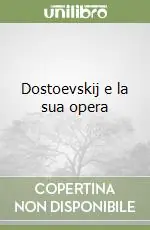Subito Disponibile Dostoevskij e la sua opera