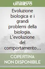Evoluzione biologica e i grandi problemi della biologia. L‘evoluzione del comportamento e del sistema nervoso. 11º Seminario (Roma, 1-3 marzo 1984) Solo Oggi