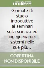 Giornate di studio introduttive ai seminari sulla scienza ed ingegneria dei sistemi nelle sue più rilevanti applicazioni Economico