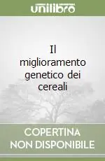 Subito Disponibile Il miglioramento genetico dei cereali