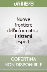 Nuove frontiere dell‘informatica i sistemi esperti Nuova Collezione