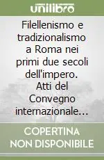 Filellenismo e tradizionalismo a Roma nei primi due secoli dell‘impero. Atti del Convegno internazionale (Roma, 27-28 aprile 1995) Compra Oggi Stesso