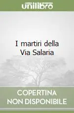 I martiri della Via Salaria Acquista Ora