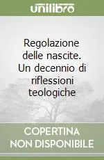 Regolazione delle nascite. Un decennio di riflessioni teologiche Spedito Oggi
