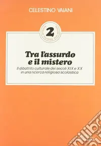 Tra l‘assurdo e il mistero. Il dibattito culturale dei secoli XIX e XX in una ricerca religiosa scolastica Novità