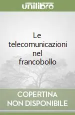 Esclusivo Le telecomunicazioni nel francobollo