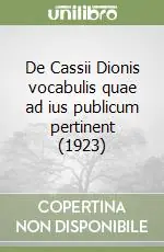 Consegna Rapida De Cassii Dionis vocabulis quae ad ius publicum pertinent (1923)