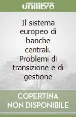 Scelto Dai Clienti Il sistema europeo di banche centrali. Problemi di transizione e di gestione