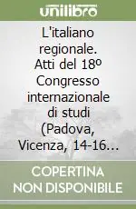 L‘italiano regionale. Atti del 18º Congresso internazionale di studi (Padova, Vicenza, 14-16 settembre 1984) Prezzo Basso
