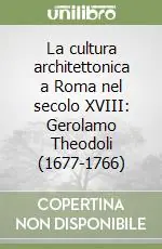 La cultura architettonica a Roma nel secolo XVIII Gerolamo Theodoli (1677-1766) Prezzo Ridotto