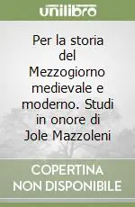 Per la storia del Mezzogiorno medievale e moderno. Studi in onore di Jole Mazzoleni Prezzo Conveniente