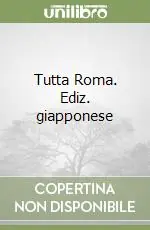 Tutta Roma. Ediz. giapponese Esclusivo