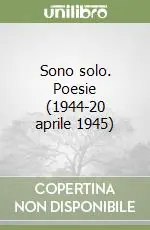 Sono solo. Poesie (1944-20 aprile 1945) Compra Adesso