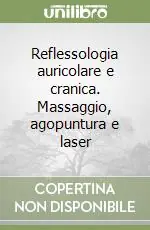 Reflessologia auricolare e cranica. Massaggio, agopuntura e laser Prezzo Di Fabbrica