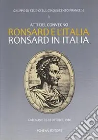 Solo Oggi Ronsard e l‘Italia. Ronsard in Italia. Atti del Convegno (Gargnano, 16-18 ottobre 1986)