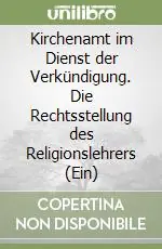 Professionale Kirchenamt im Dienst der Verkündigung. Die Rechtsstellung des Religionslehrers (Ein)