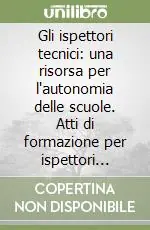 Gli ispettori tecnici una risorsa per l‘autonomia delle scuole. Atti di formazione per ispettori tecnici della scuola elementare Consegna Rapida