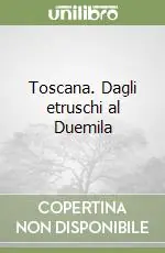 Toscana. Dagli etruschi al Duemila Occasione Imperdibile