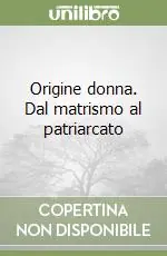 Offerta Speciale Origine donna. Dal matrismo al patriarcato