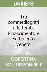 Tra commediografi e letterati. Rinascimento e Settecento veneto Must-Have