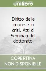 Diritto delle imprese in crisi. Atti di Seminari del dottorato Soddisfatti O Rimborsati