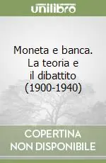 Solo Oggi Moneta e banca. La teoria e il dibattito (1900-1940)