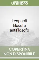Scelto Dai Clienti Leopardi filosofo antifilosofo