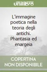 Offerta Limitata L‘immagine poetica nella teoria degli antichi. Phantasia ed enargeia