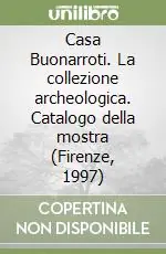 Casa Buonarroti. La collezione archeologica. Catalogo della mostra (Firenze, 1997) Bestseller