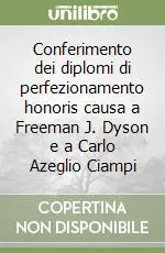 Offerta Limitata Conferimento dei diplomi di perfezionamento honoris causa a Freeman J. Dyson e a Carlo Azeglio Ciampi