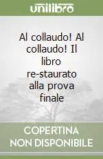 Esclusivo Al collaudo! Al collaudo! Il libro re-staurato alla prova finale