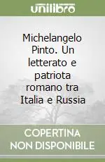 Michelangelo Pinto. Un letterato e patriota romano tra Italia e Russia Scelto Dai Clienti