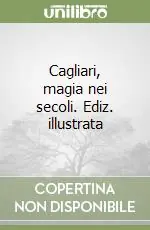 Ultima Occasione Cagliari, magia nei secoli. Ediz. illustrata