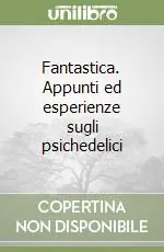Ordina Subito Fantastica. Appunti ed esperienze sugli psichedelici