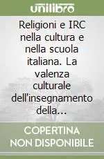 Vendita Finale Religioni e IRC nella cultura e nella scuola italiana. La valenza culturale dell‘insegnamento della religione cattolica... Atti del Convegno (Milano, 1997)