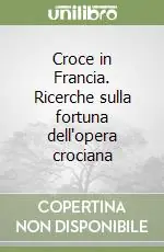 Promozione Croce in Francia. Ricerche sulla fortuna dell‘opera crociana