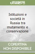 Istituzioni e società in Russia tra mutamento e conservazione Non Perdere