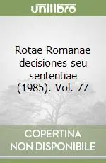 Ultime Pezzi Rotae Romanae decisiones seu sententiae (1985). Vol. 77