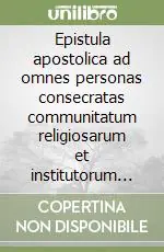 Prezzo Conveniente Epistula apostolica ad omnes personas consecratas communitatum religiosarum et institutorum saecularium