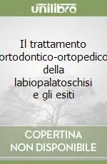 Il trattamento ortodontico-ortopedico della labiopalatoschisi e gli esiti Offerta