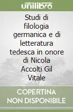 Ordina Subito Studi di filologia germanica e di letteratura tedesca in onore di Nicola Accolti Gil Vitale