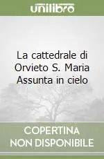 Promozione La cattedrale di Orvieto S. Maria Assunta in cielo