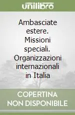Ambasciate estere. Missioni speciali. Organizzazioni internazionali in Italia Ordina Subito