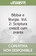 Consegna Rapida Bibbia e liturgia. Vol. 2 Scriptura crescit cum orante