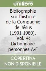 Bibliographie sur l‘histoire de la Compagnie de Jésus (1901-1980). Vol. 4 Dictionnaire personnes A-F Offerta Lampo